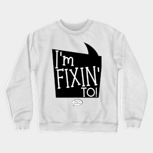 Fixin To Crewneck Sweatshirt